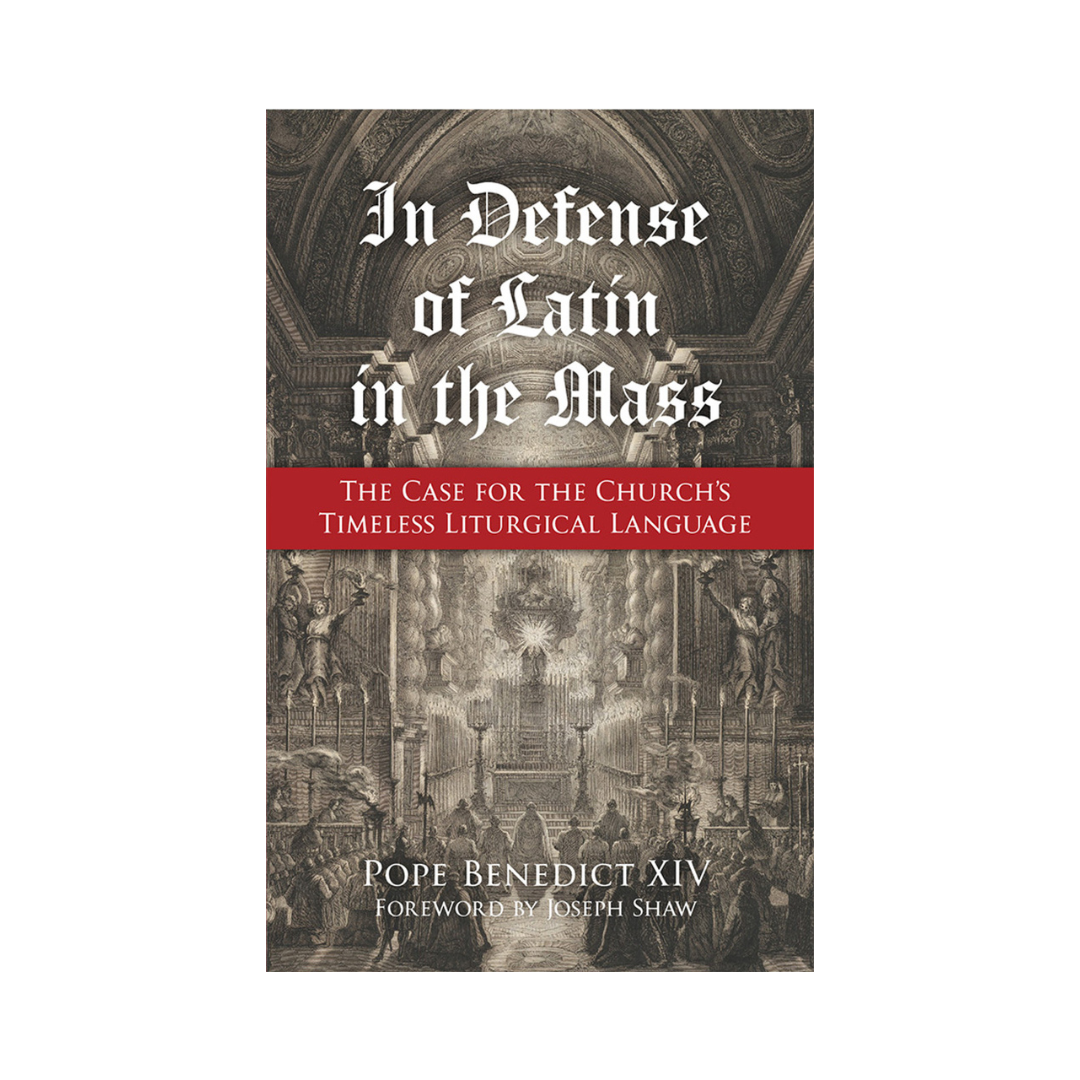 IN DEFENSE OF LATIN IN THE MASS: THE CASE FOR THE CHURCH'S TIMELESS LITURGICAL LANGUAGE