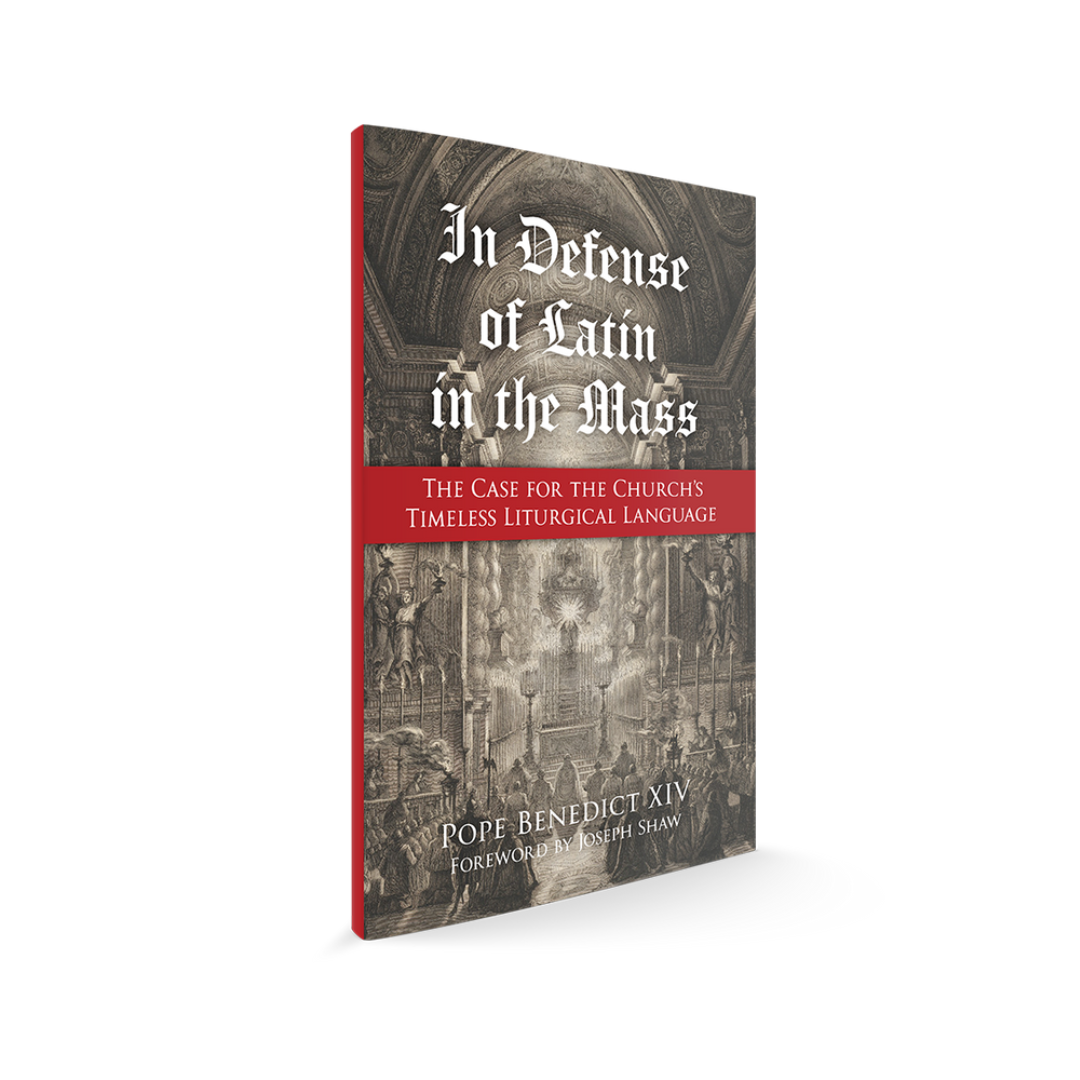 IN DEFENSE OF LATIN IN THE MASS: THE CASE FOR THE CHURCH'S TIMELESS LITURGICAL LANGUAGE