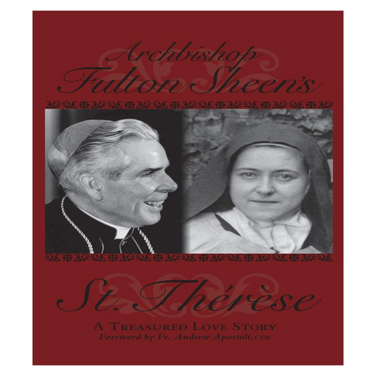 ARCHBISHOP FULTON SHEEN'S SAINT THERESE: A TREASURED LOVE STORY