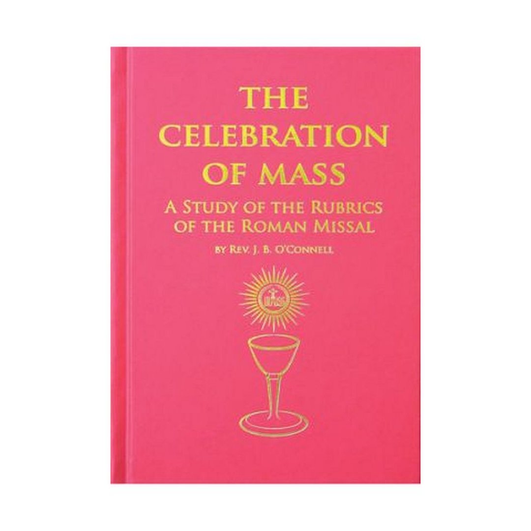 THE CELEBRATION OF THE MASS: A STUDY OF THE RUBRICS OF THE ROMAN MISSAL