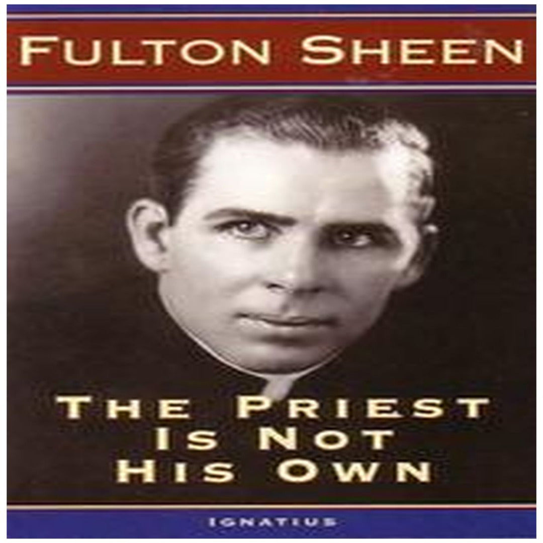 THE PRIEST IS NOT HIS OWN by FULTON J SHEEN