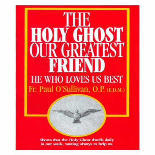 THE HOLY GHOST OUR GREATEST FRIEND: HE WHO LOVES US BEST