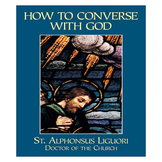 HOW TO CONVERSE WITH GOD by ST. ALPHONSUS LIGUORI