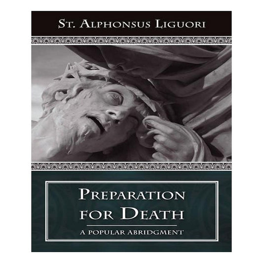 PREPARATION FOR DEATH: A POPULAR ABRIDGMENT by ST. ALPHONSUS LIGUORI