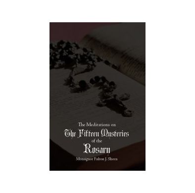 THE MEDITATIONS ON THE 15 MYSTERIES OF THE ROSARY ARCHBISHOP FULTON SHEEN