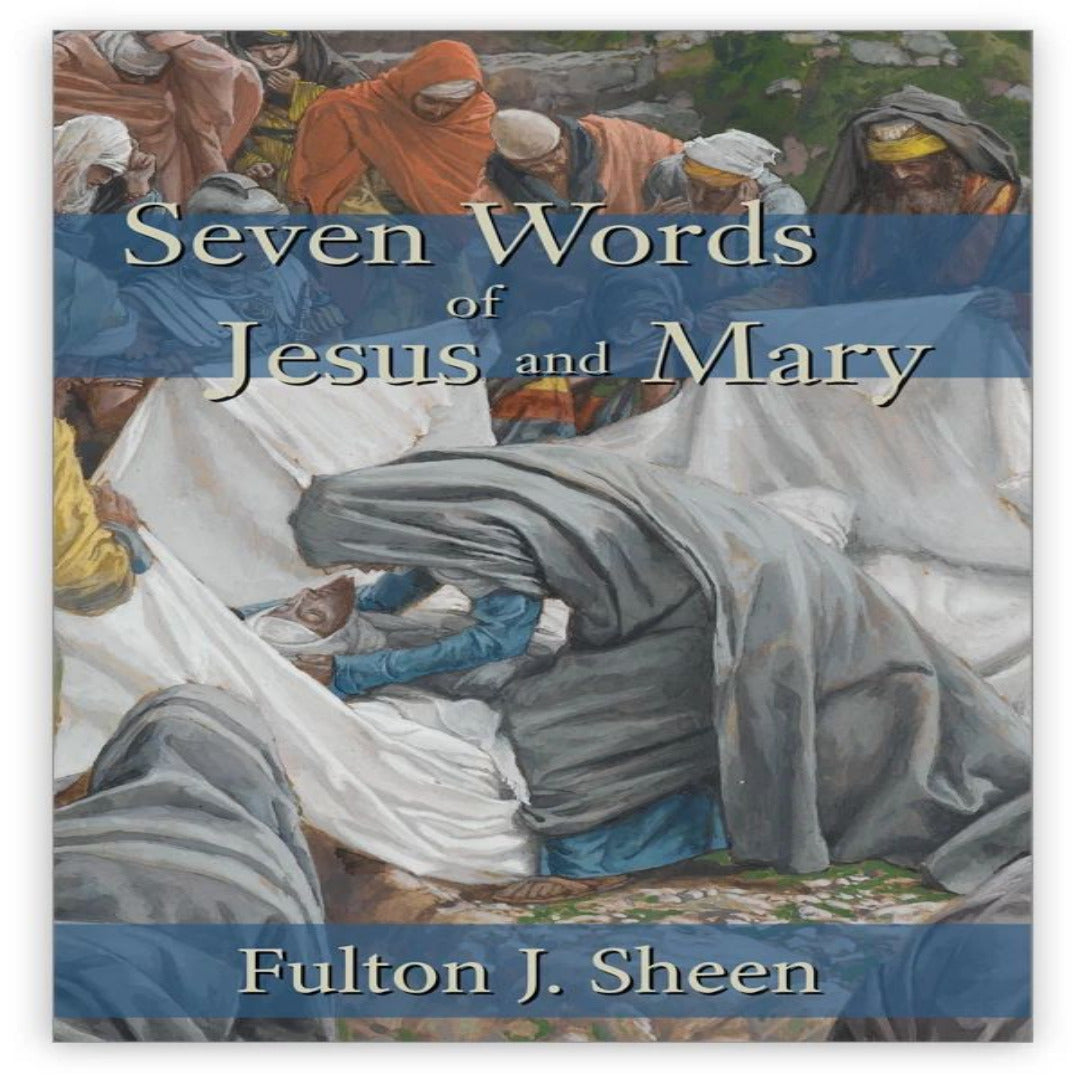 SEVEN WORDS OF JESUS AND MARY ARCHBISHOP FULTON SHEEN
