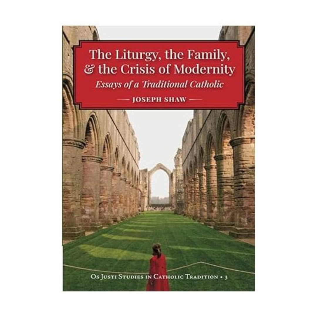 THE LITURGY, THE FAMILY AND THE CRISIS OF MODERNITY