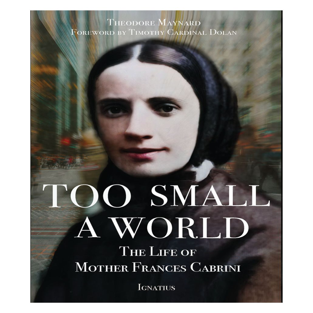 TOO SMALL A WORLD: THE LIFE OF MOTHER FRANCES CABRINI