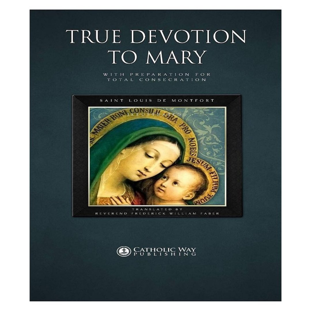 TRUE DEVOTION TO MARY WITH PREPARATION FOR TOTAL CONSECRATION