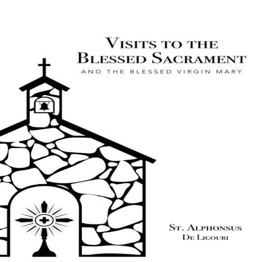 VISITS TO THE BLESSED SACRAMENT AND OUR LADY by ST. ALPHONSUS LIGUORI