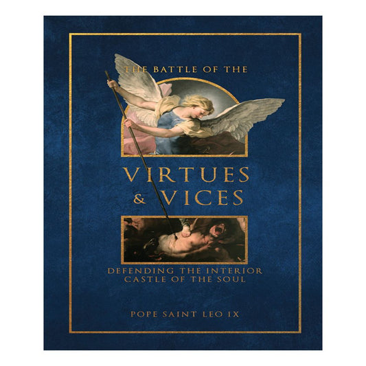 THE BATTLE OF THE VIRTUES AND VICES: DEFENDING THE INTERIOR CASTLE OF THE SOUL