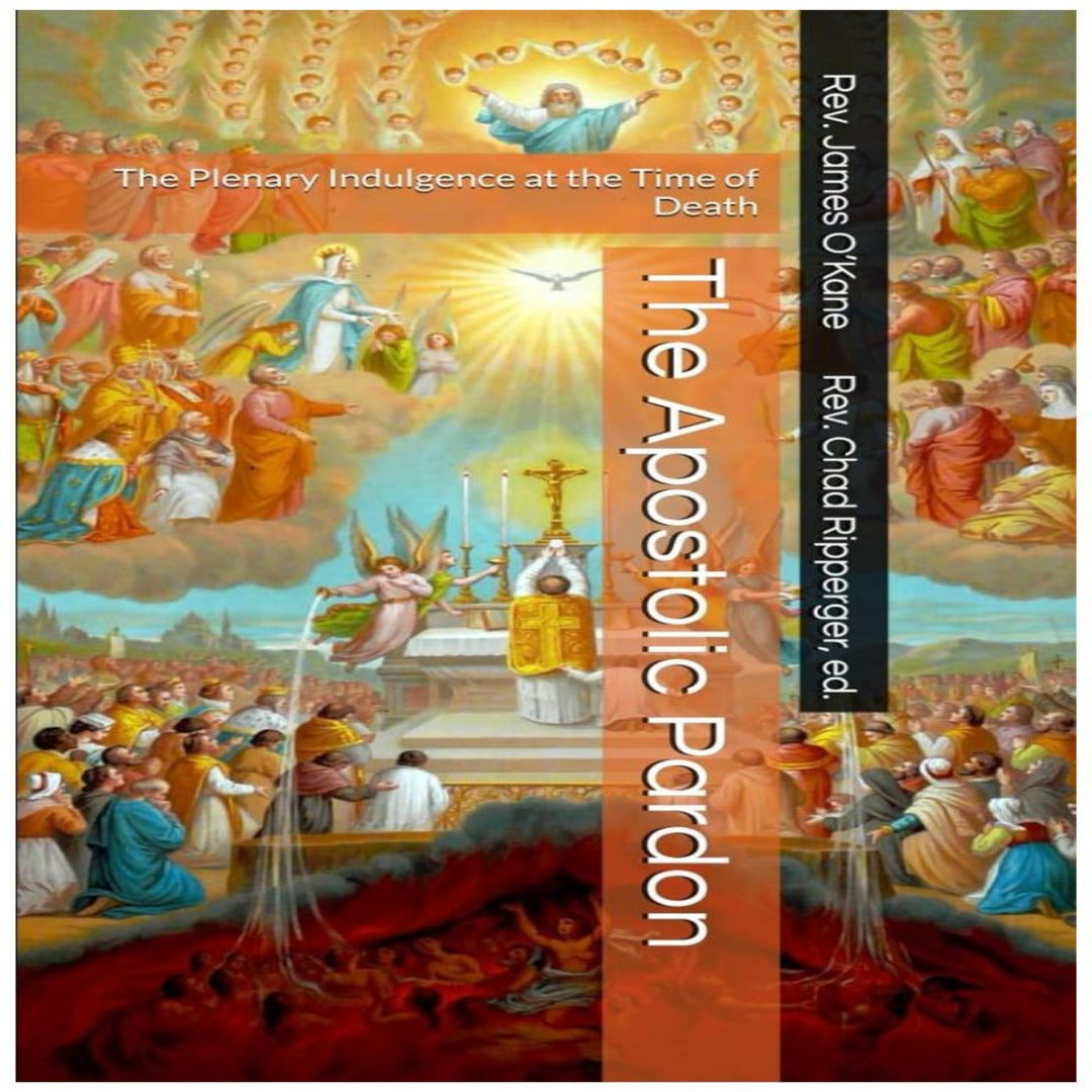 THE APOSTOLIC PARDON: THE PLENARY INDULGENCE AT THE TIME OF DEATH