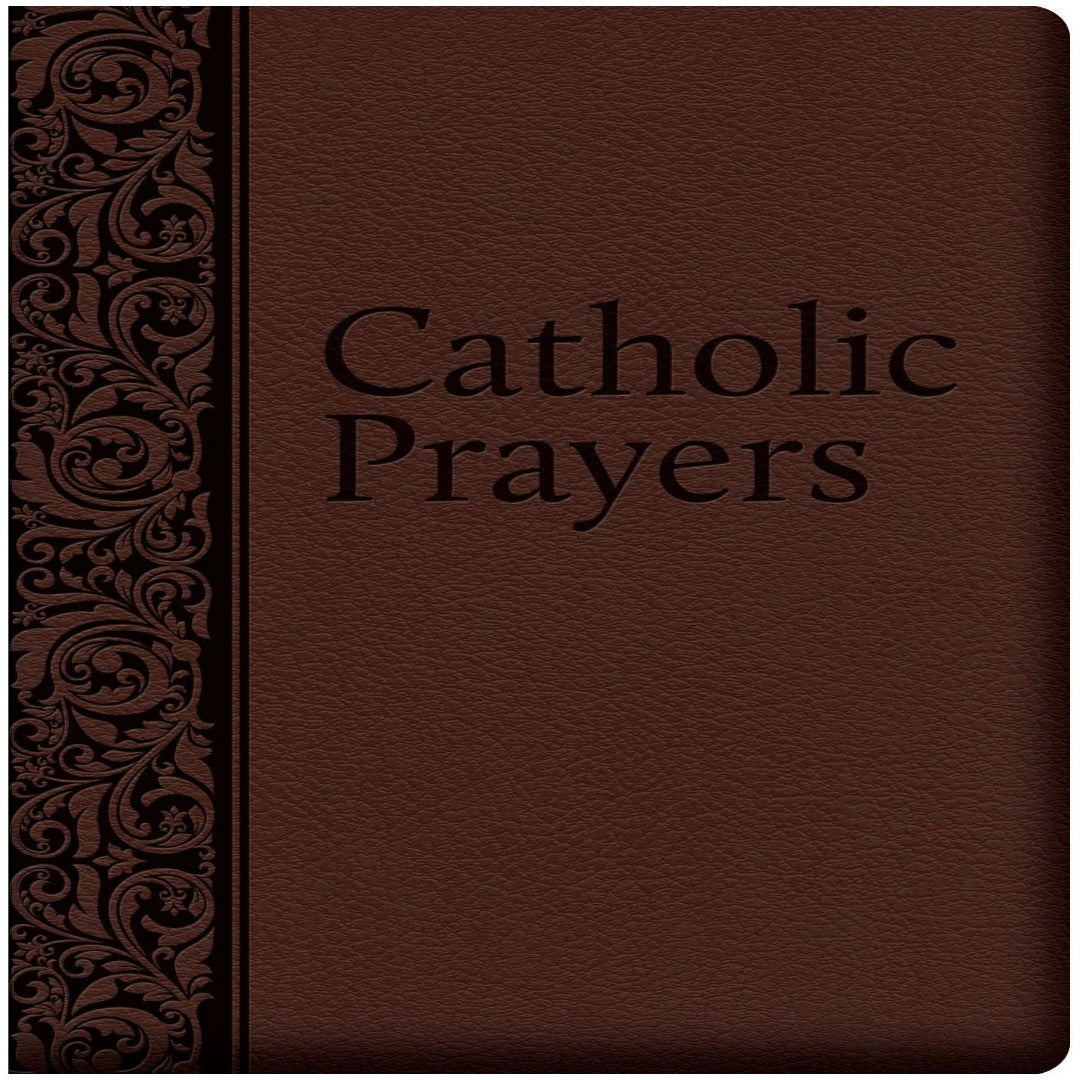 CATHOLIC PRAYERS: COMPILED FROM TRADITIONAL SOURCES (DELUXE EDITION)