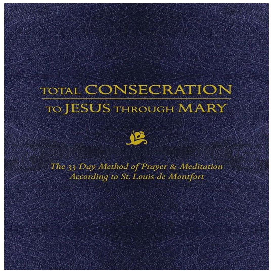 TOTAL CONSECRATION TO JESUS THROUGH MARY