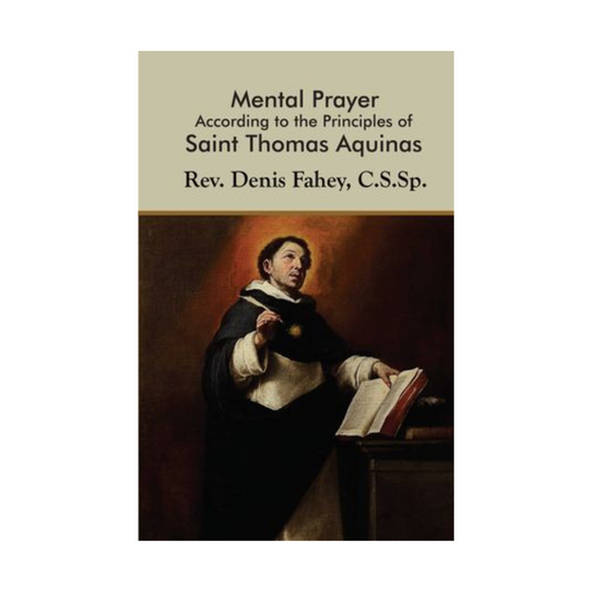 MENTAL PRAYER ACCORDING TO THE PRINCIPES OF SAINT THOMAS