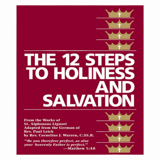 THE 12 STEPS TO HOLINESS AND SALVATION by ST. ALPHONSUS LIGUORI