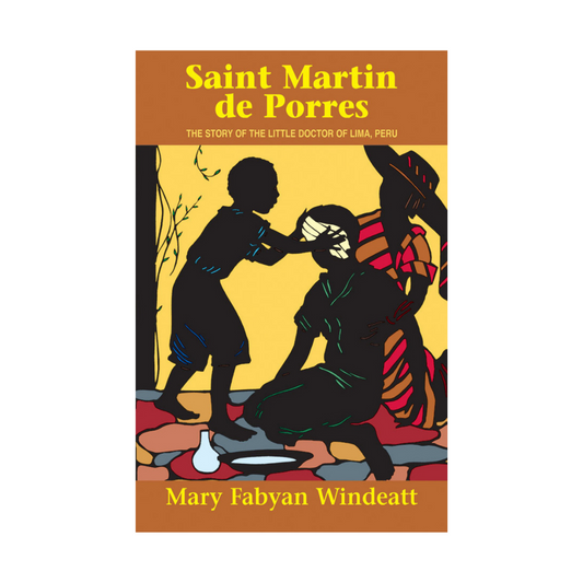 SAINT MARTIN DE PORRES - THE STORY OF THE LITTLE DOCTOR OF LIMA, PERU