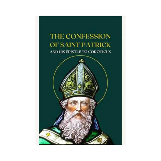 THE CONFESSION OF SAINT PATRICK AND HIS EPISTLE TO COROTICUS