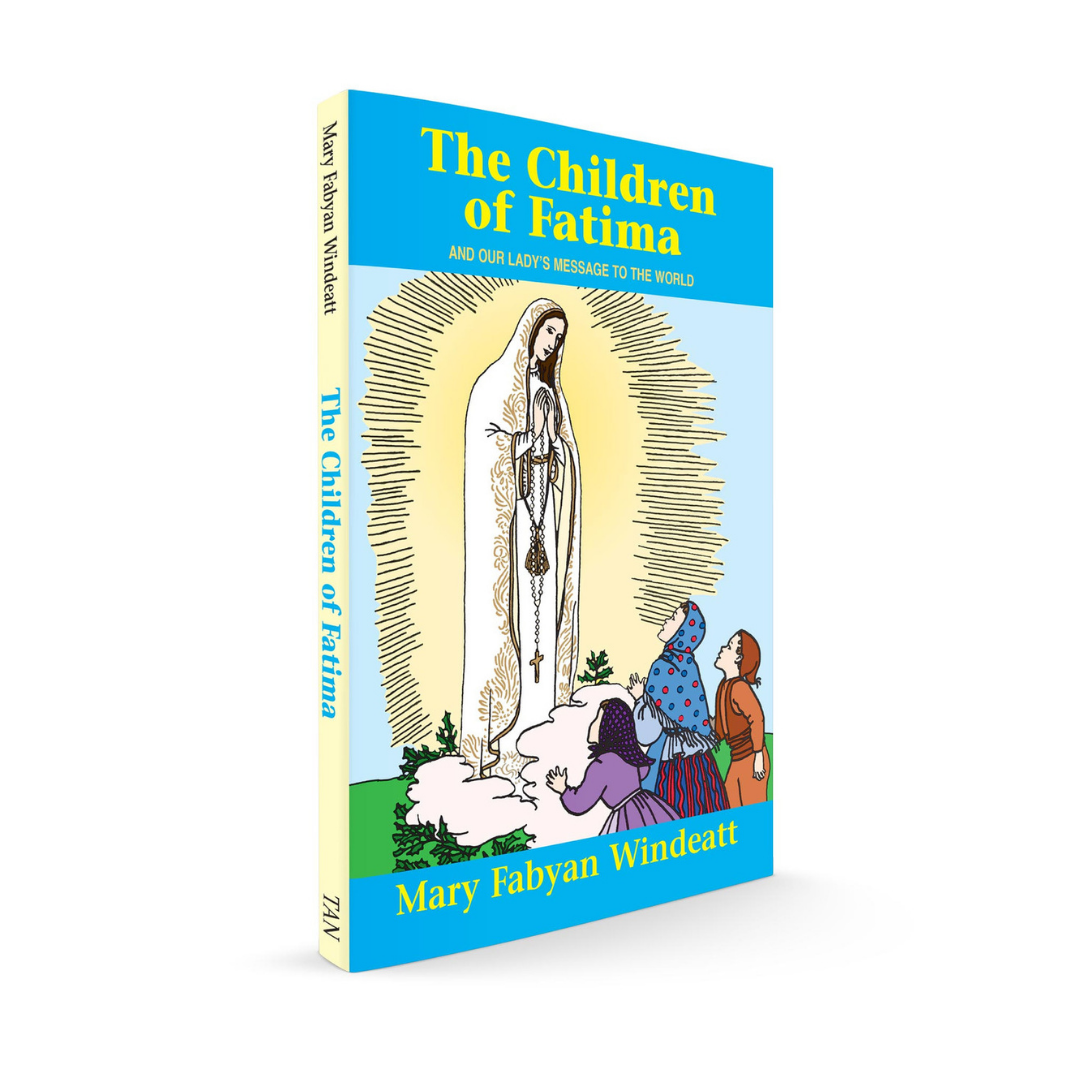 THE CHILDREN OF FATIMA AND OUR LADY'S MESSAGE TO THE WORLD