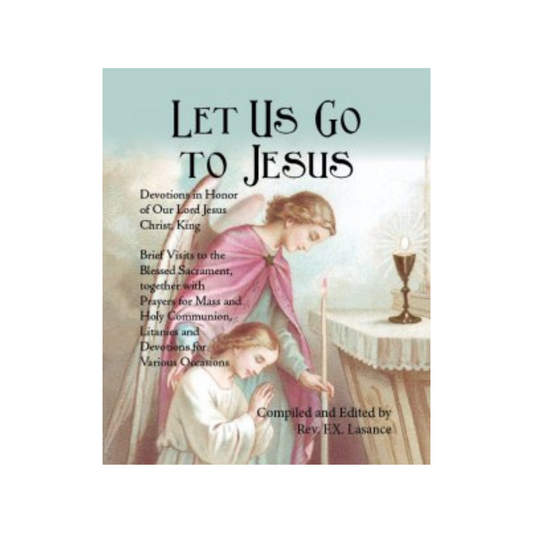 LET US GO TO JESUS - DEVOTIONS IN HONOR OF OUR LORD CHRIST, THE KING