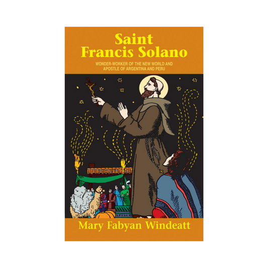 SAINT FRANCIS SOLANO - WONDER-WORKER OF THE NEW WORLD