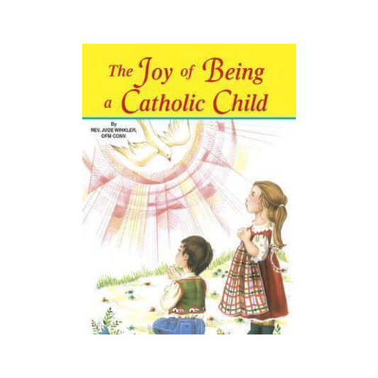 THE JOY OF BEING A CATHOLIC CHILD