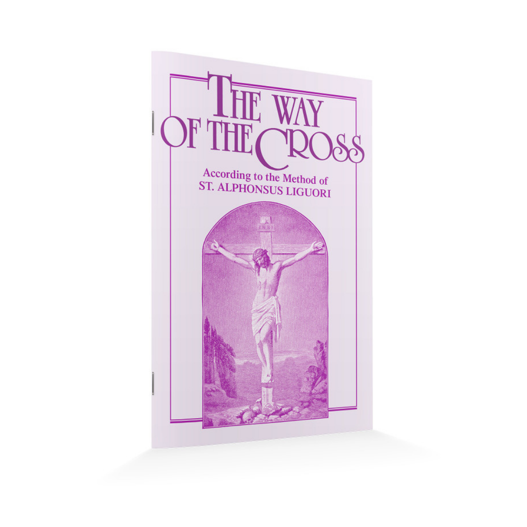 THE WAY OF THE CROSS: ACCORDING TO THE METHOD OF ST. ALPHONSUS LIGUORI