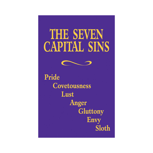 THE SEVEN CAPITAL SINS: PRIDE, COVETOUSNESS, LUST, ANGER, GLUTTONY, ENVY, SLOTH