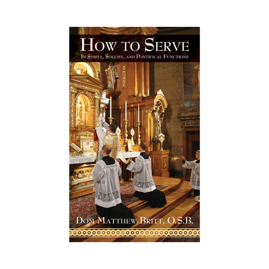 HOW TO SERVE: IN SIMPLE, SOLEMN AND PONTIFICAL FUNCTIONS