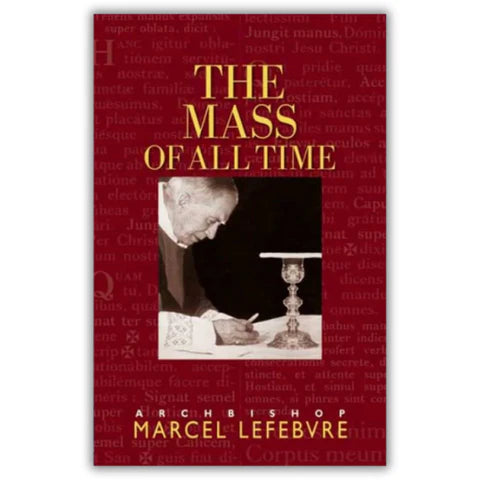 THE MASS OF ALL TIMES ARCHBISHOP MARCEL LEFEBVRE