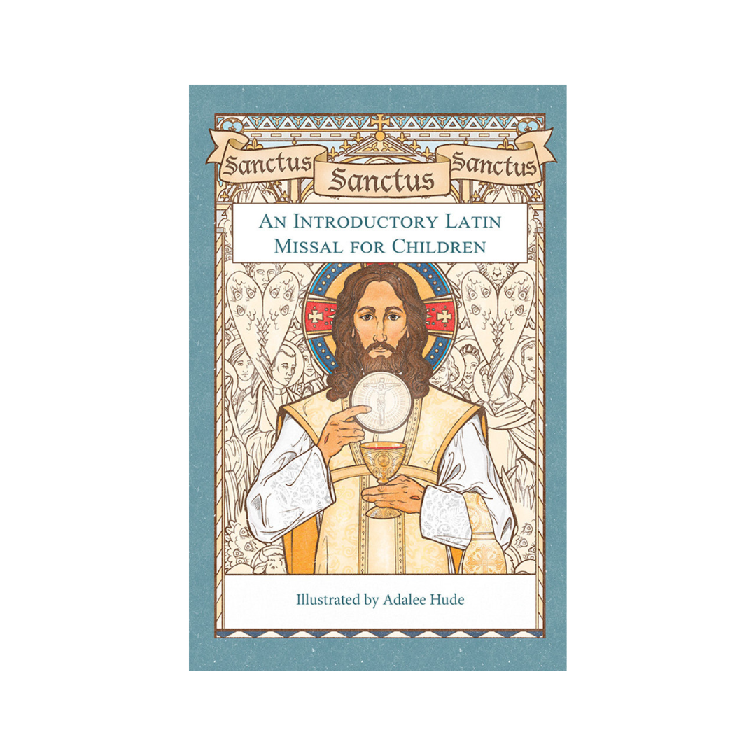 SANCTUS, SANCTUS, SANCTUS: AN INTRODUCTORY LATIN MISSAL FOR CHILDREN