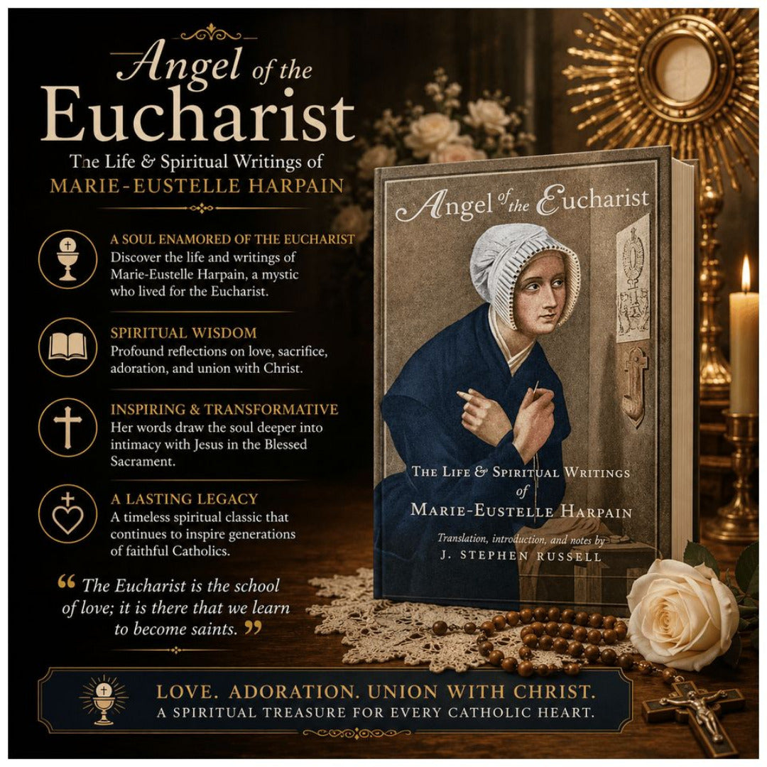 ANGEL OF THE EUCHARIST: THE LIFE & SPIRITUAL WRITINGS OF MARIE-EUSTELLE HARPAIN