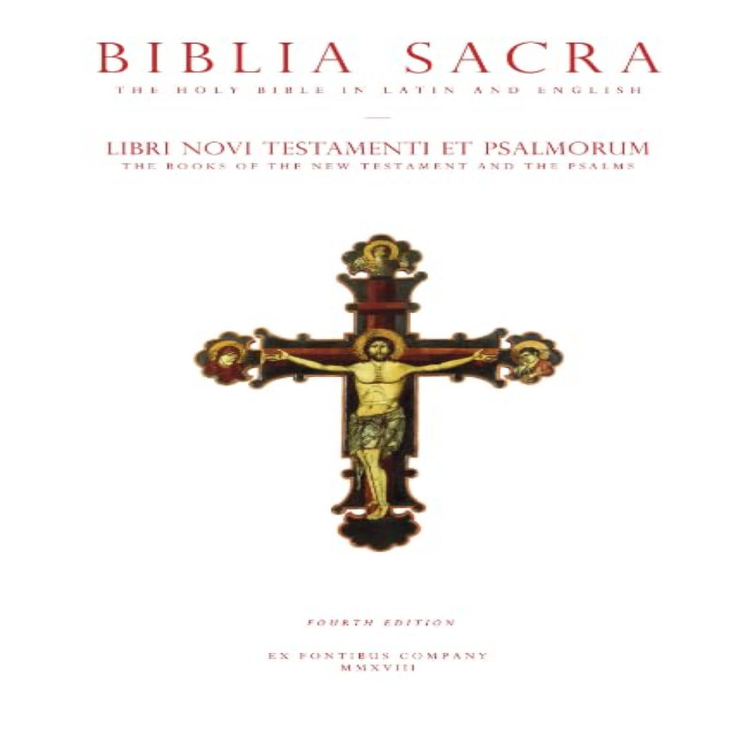 THE HOLY BIBLE IN LATIN AND ENGLISH: THE NEW TESTAMENT AND THE PSALMS (BIBLIA SACRA: LIBRI NOVI TESTAMENTI ET PSALMORUM): ENGLISH AND LATIN, FOURTH EDITION