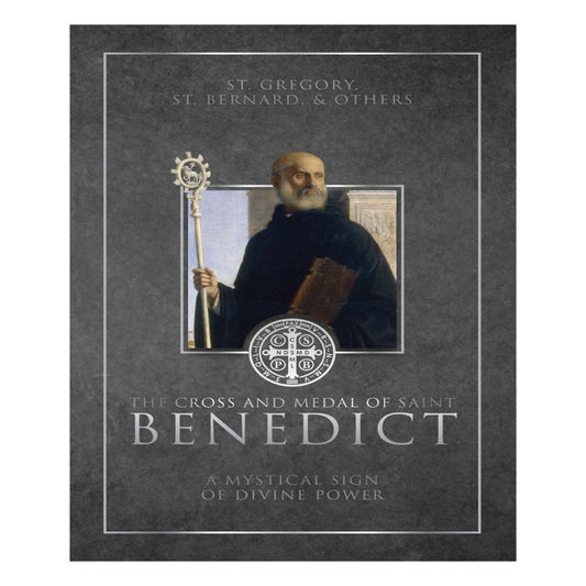 THE CROSS AND MEDAL OF SAINT BENEDICT - A MYSTICAL SIGN OF DIVINE POWER