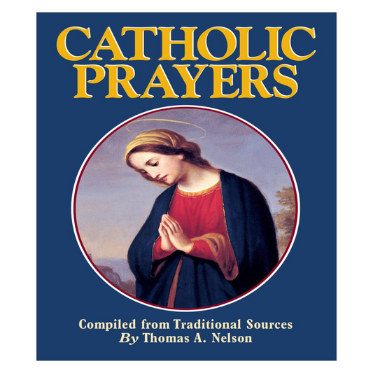 CATHOLIC PRAYERS: COMPILED FROM TRADITIONAL SOURCES
