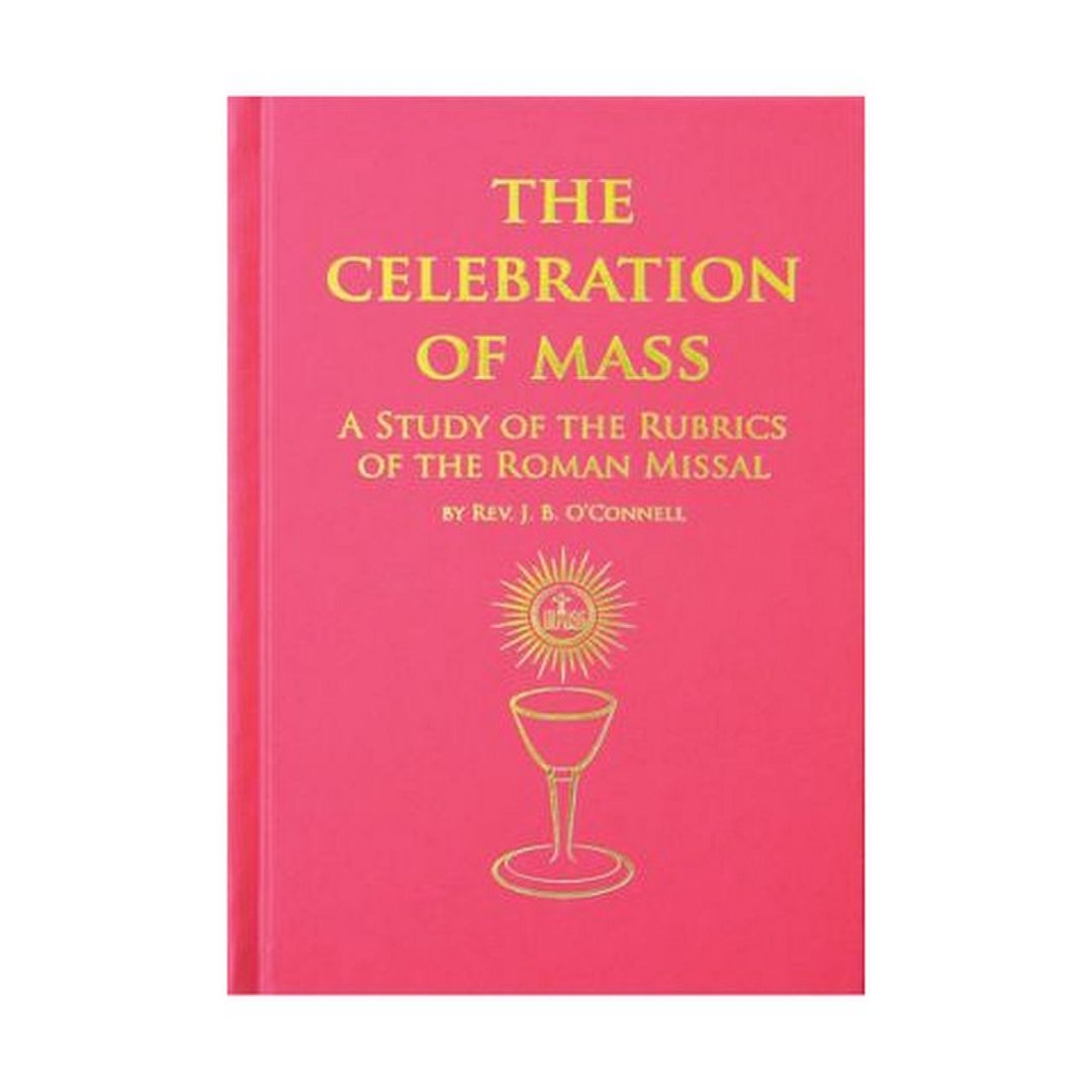 THE CELEBRATION OF THE MASS:  A STUDY OF THE RUBRICS OF THE ROMAN MISSAL