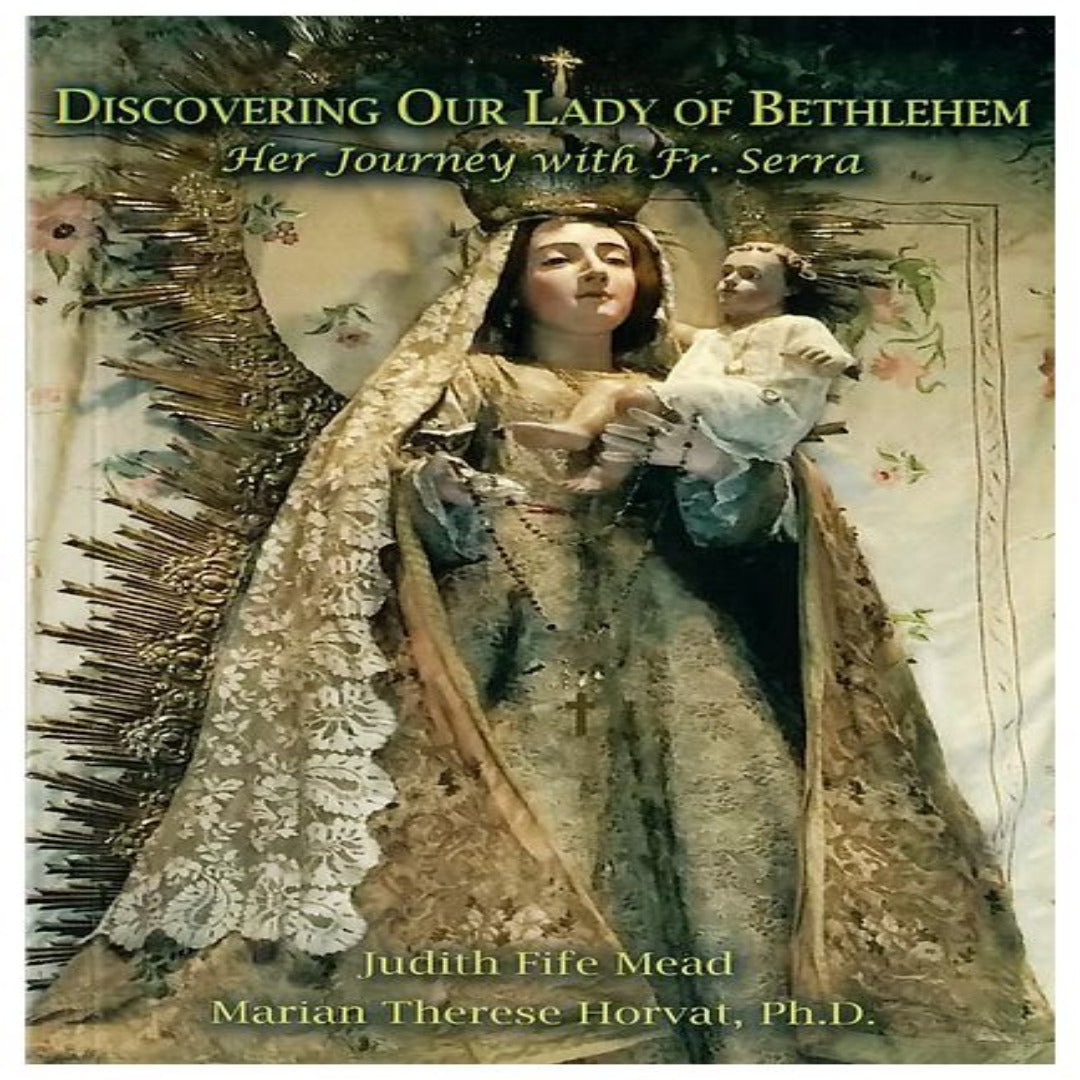 DISCOVERING OUR LADY OF BETHLEHEM: HER JOURNEY WITH FR. SERRA