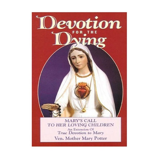 DEVOTION FOR THE DYING - MARY'S CALL TO HER LOVING CHILDREN by VEN. MOTHER MARY POTTER