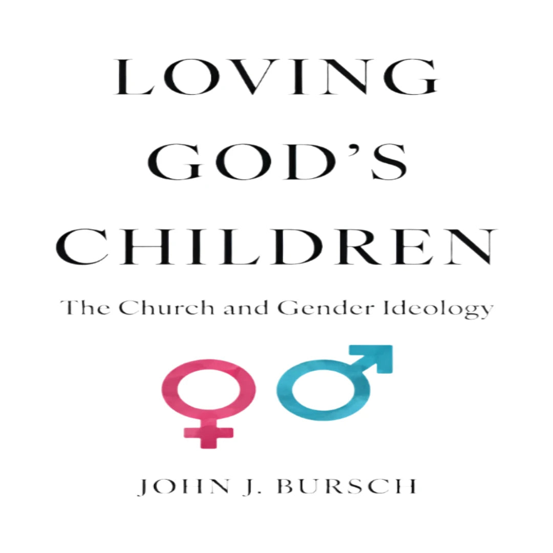 LOVING GOD’S CHILDREN THE CHURCH AND GENDER IDEOLOGY