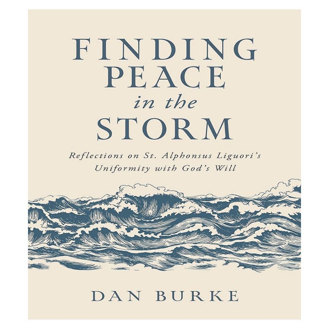 FINDING PEACE IN THE STORM REFLECTIONS ON ST. ALPHONSUS LIGUORI’S UNIF ...