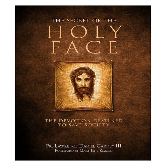 SECRET OF THE HOLY FACE: THE DEVOTION DESTINED TO SAVE SOCIETY