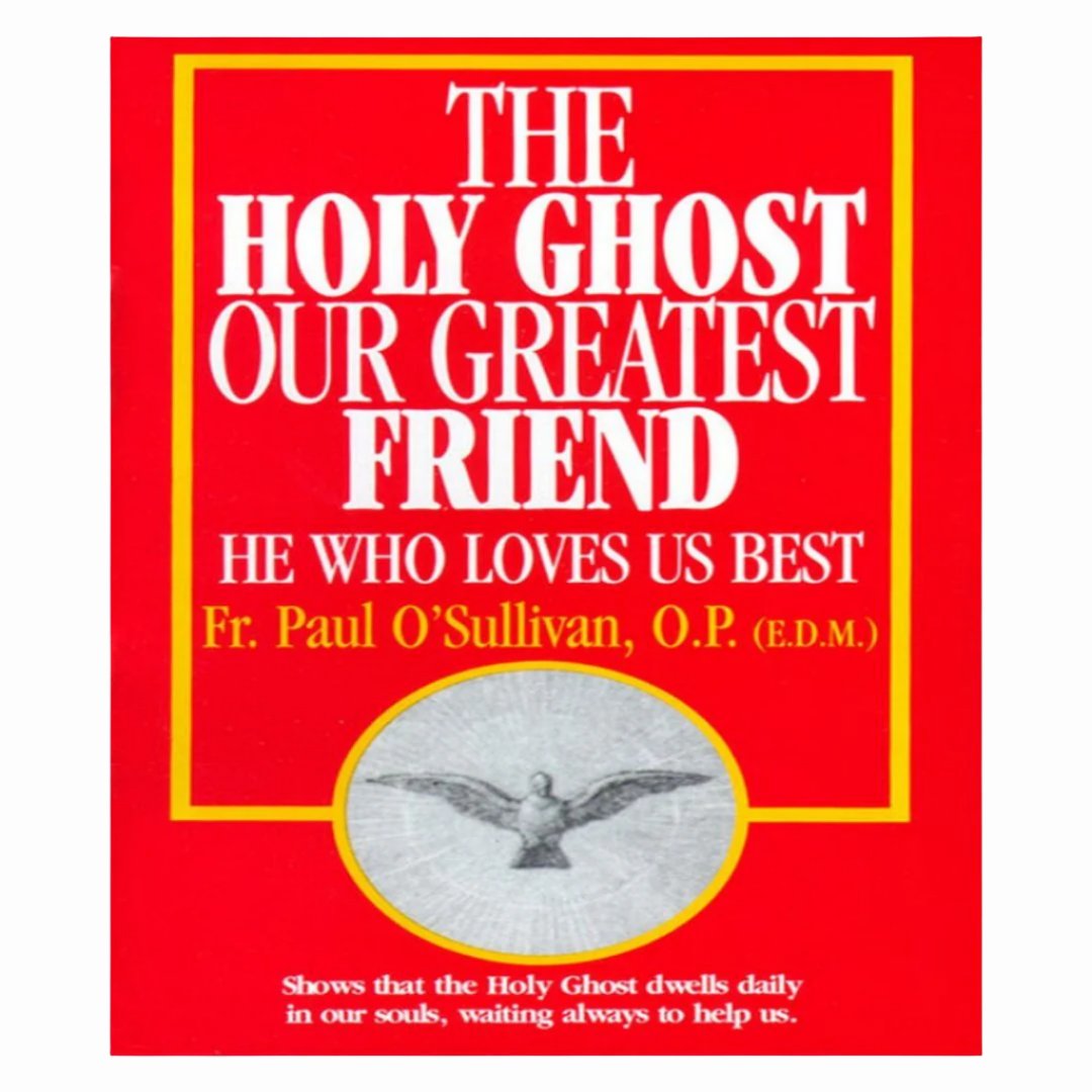 THE HOLY GHOST OUR GREATEST FRIEND: HE WHO LOVES US BEST