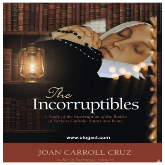 THE INCORRUPTIBLES: A STUDY OF INCORRUPTION IN THE BODIES OF VARIOUS SAINTS AND BEATI