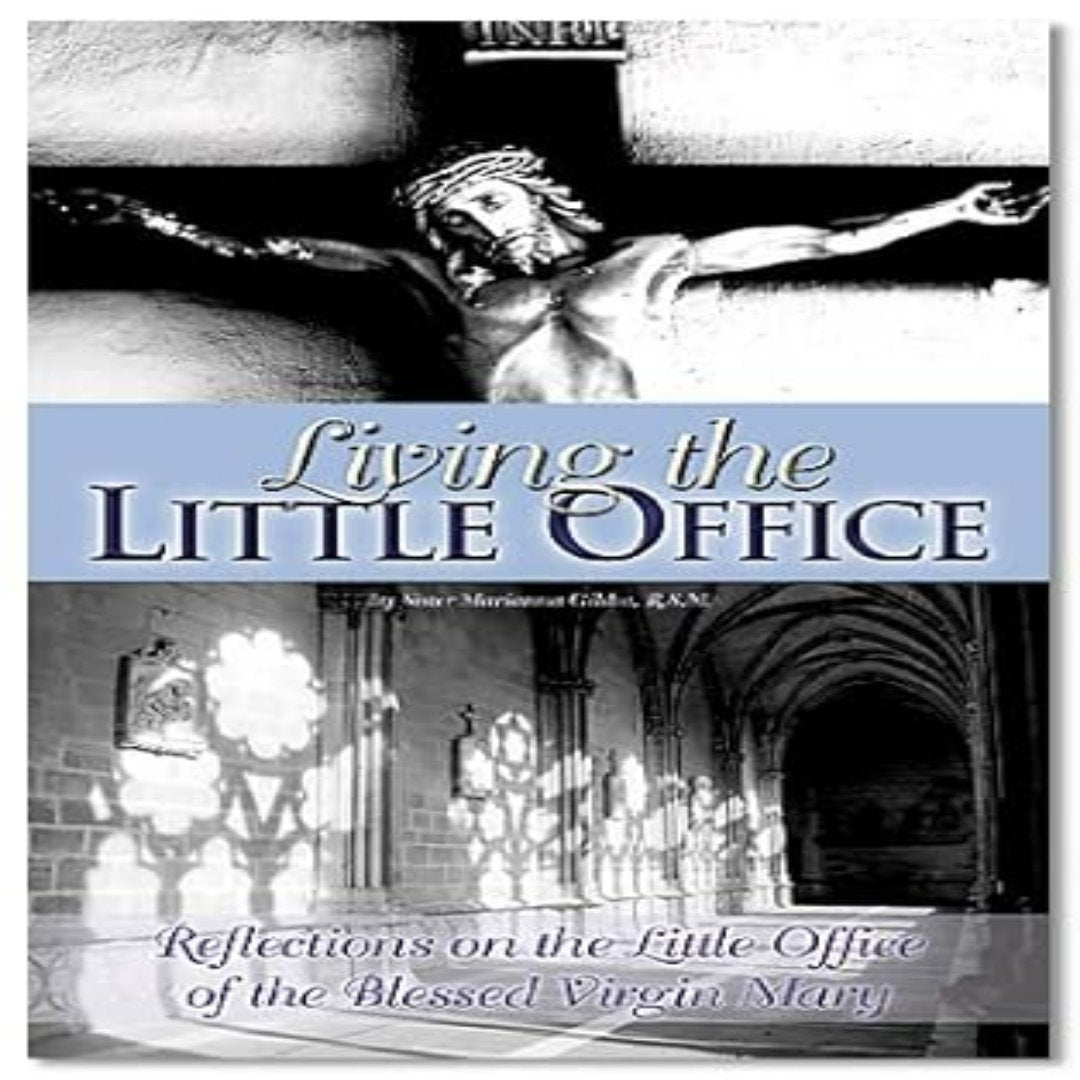 LIVING THE LITTLE OFFICE: REFLECTIONS ON THE LITTLE OFFICE OF THE BLESSED VIRGIN MARY