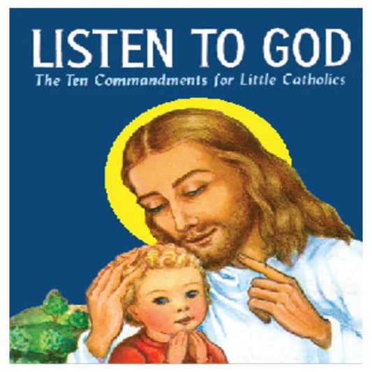 LISTEN TO GOD:  THE TEN COMMANDMENT FOR LITTLE CATHOLICS