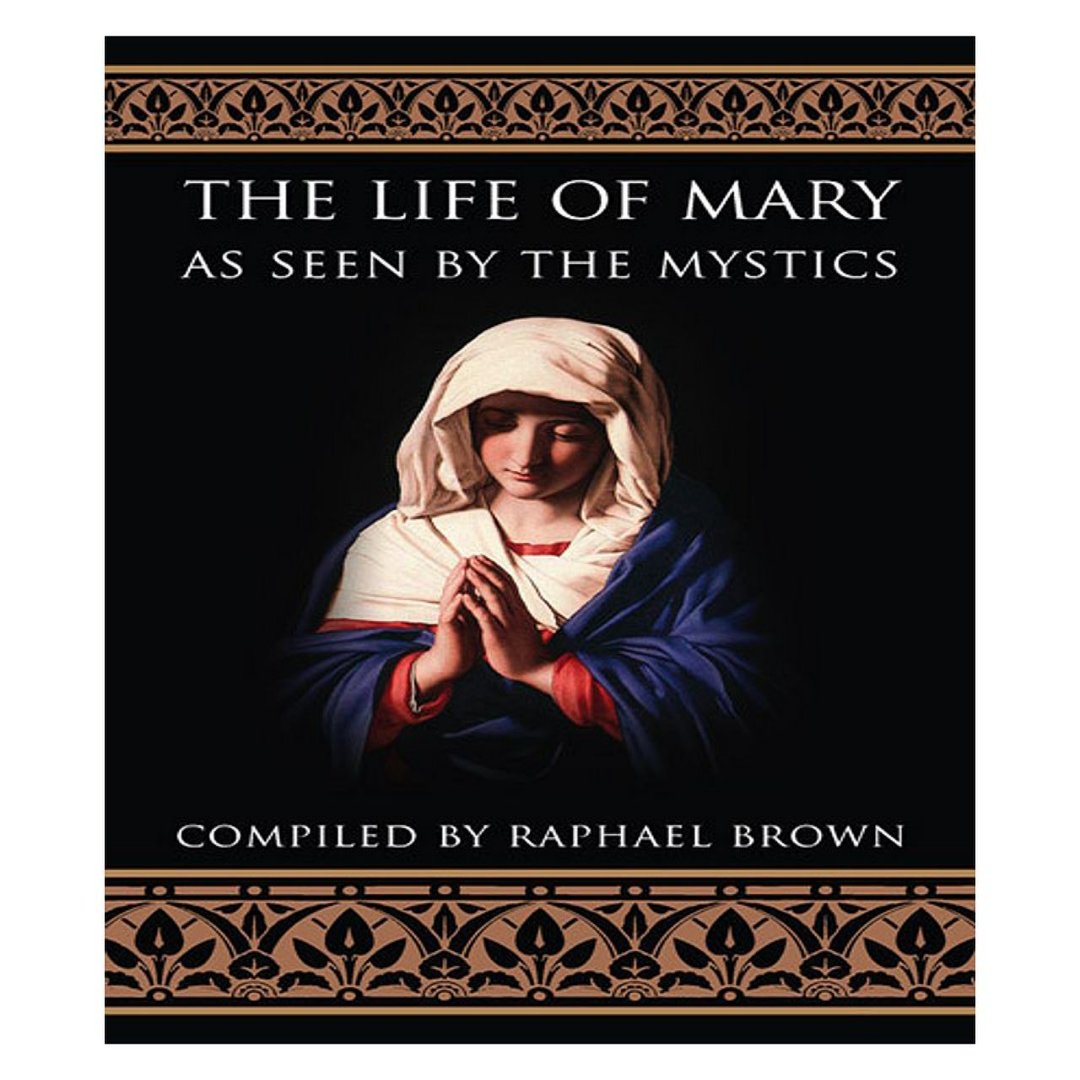 THE LIFE OF MARY AS SEEN BY THE MYSTICS