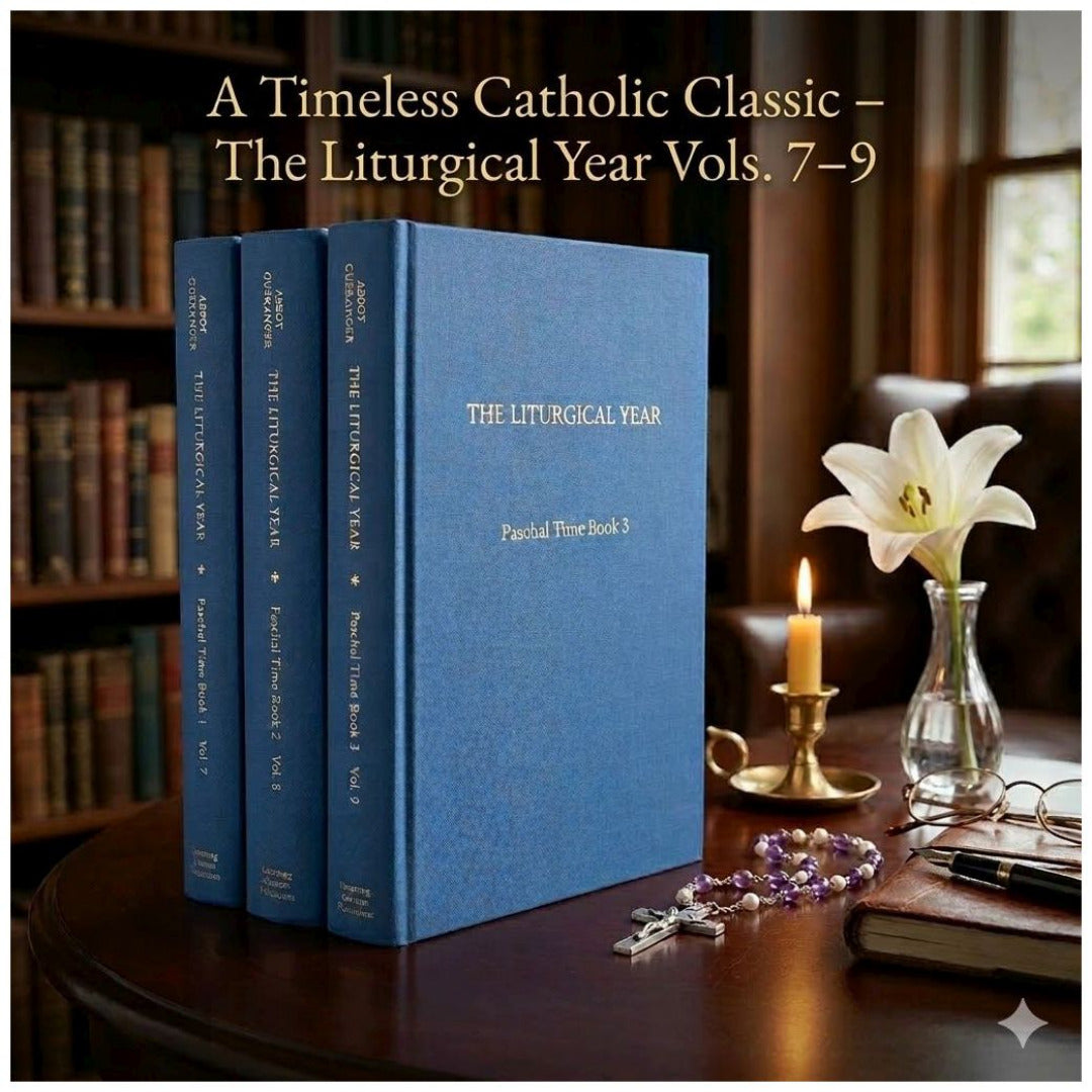 LITURGICAL YEAR VOLUMES 7 - 9 BY DOM PROSPER GUÉRANGER, O.S.B.