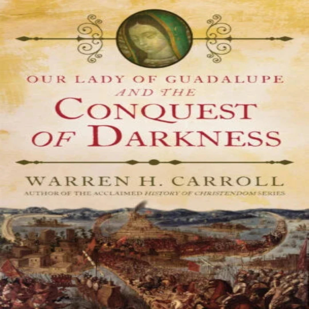 OUR LADY OF GUADALUPE AND THE CONQUEST OF DARKNESS