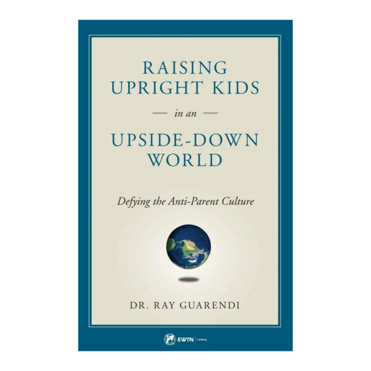 Raising Upright Kids in an Upside-Down World