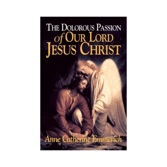 THE DOLOROUS PASSION OF OUR LORD JESUS CHRIST